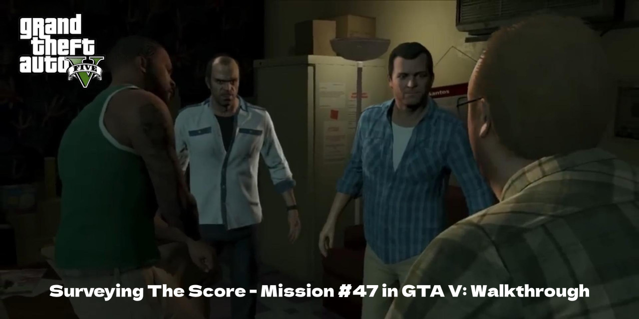 Surveying The Score - Mission #47 in GTA V: Walkthrough